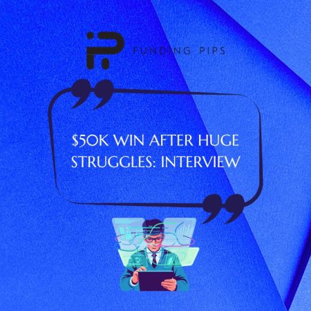Interview: How a FundingPips Trader Rebuilt to Winning $50,000