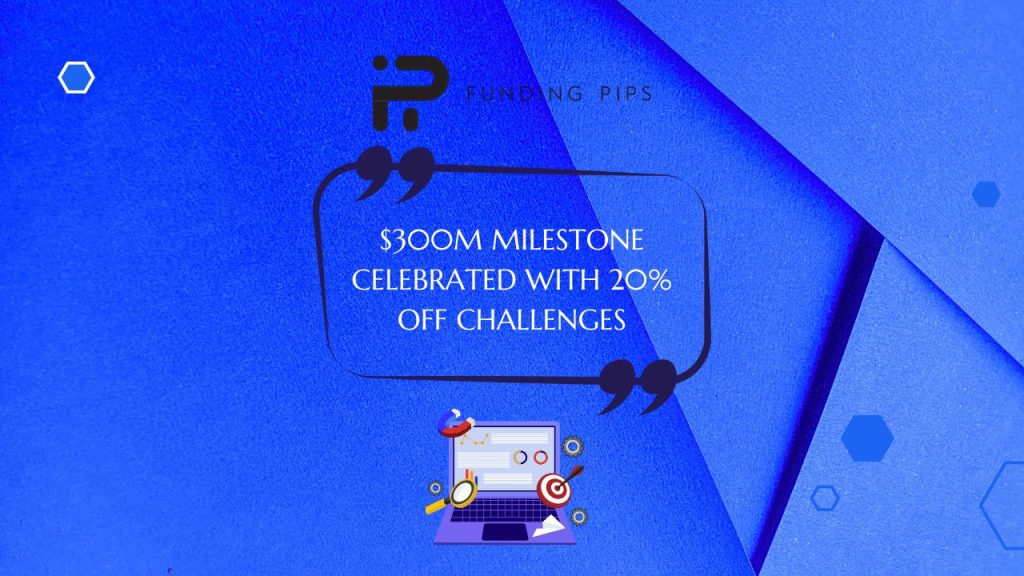 Funding Pips Celebrates $300 Million Rewards Milestone
