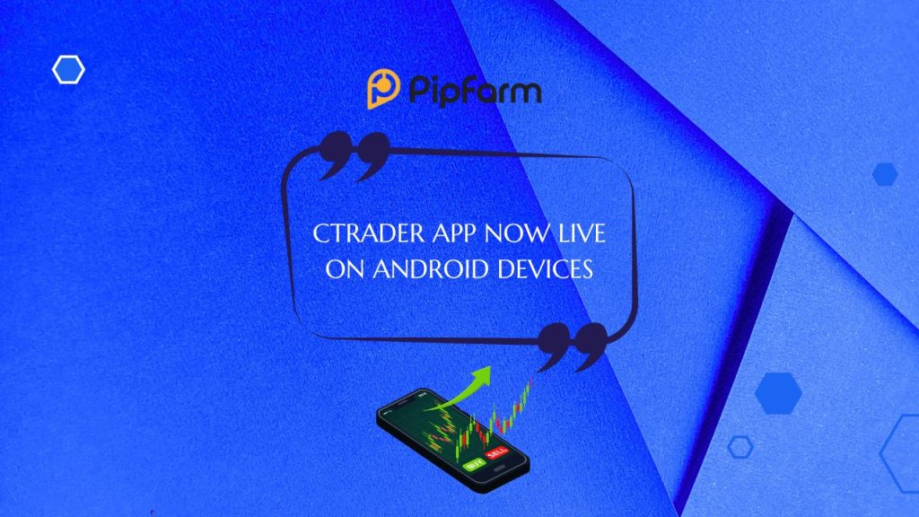 PipFarm Launches cTrader App for Android Users