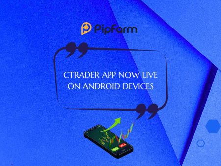 PipFarm Launches cTrader App for Android Users